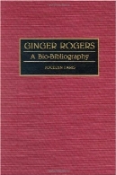 جینجر راجرز : یک زیستی کتابشناسی (بیوگرافی کتابشناسی در هنرهای نمایشی )Ginger Rogers: A Bio-Bibliography (Bio-Bibliographies in the Performing Arts)