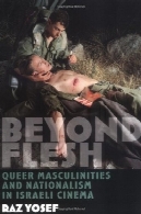 فراتر از گوشت : دگرباشان جنسی مردانگی و ناسیونالیسم در اسرائیل سینماBeyond Flesh: Queer Masculinities and Nationalism in Israeli Cinema