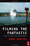 فیلمبرداری فوق العاده : راهنمای جلوه های فیلمبرداریFilming the Fantastic: A Guide to Visual Effects Cinematography