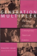 نسل چندگانه : تصویر جوانان در سینمای معاصر آمریکاGeneration Multiplex: The Image of Youth in Contemporary American Cinema