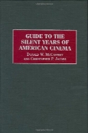 هدایت به سال سکوت از سینمای آمریکا ( راهنمای مرجع به سینمای جهان )Guide to the Silent Years of American Cinema (Reference Guides to the World's Cinema)