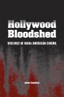 هالیوود خونریزی: خشونت در دهه ی آمریکایی سینماHollywood Bloodshed: Violence in 1980s American Cinema