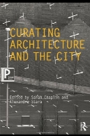 گردآوری معماری و شهر ( نقد و بررسی)Curating Architecture and the City (Critiques)
