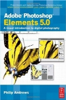 عناصر فتوشاپ 5.0 : مقدمه بصری به عکاسی دیجیتالAdobe Photoshop Elements 5.0: A visual introduction to digital photography