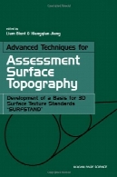 تکنیک های پیشرفته برای توپوگرافی سطح ارزیابی : توسعه یک پایه ای برای استاندارد بافت سطح 3DAdvanced Techniques for Assessment Surface Topography: Development of a Basis for 3D Surface Texture Standards