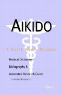 آیکیدو : فرهنگ لغت پزشکی ، کتابشناسی، و راهنمای تحقیق مشروح به منابع اینترنتیAikido: A Medical Dictionary, Bibliography, and Annotated Research Guide to Internet References