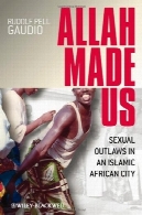 خدا ما را ساخته شده: قانون شکنان جنسی در شهر آفریقای اسلامیAllah Made Us: Sexual Outlaws in an Islamic African City