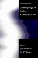 مردم شناسی ارتباطات غیر مستقیم (رساله A.S.a. 37)An Anthropology of Indirect Communication (A.S.a. Monographs, 37)