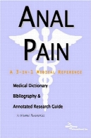 مقعد درد : فرهنگ لغت پزشکی، کتابنامه، و راهنمای تحقیق مشروح به منابع اینترنتیAnal Pain: A Medical Dictionary, Bibliography, And Annotated Research Guide To Internet References