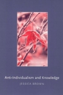 ضد فردگرایی و دانش ( معاصر فلسفی جزوه و مقالات )Anti-Individualism and Knowledge (Contemporary Philosophical Monographs)