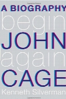 شروع دوباره ، بیوگرافی جان کیجBegin Again: A Biography of John Cage