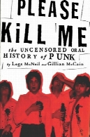 لطفا به من کشتن: بدون سانسور تاریخ شفاهی از پانکPlease Kill Me: The Uncensored Oral History of Punk