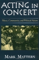 بازیگری در کنسرت : موسیقی ، ارتباطات، و عمل سیاسیActing in Concert: Music, Community, and Political Action