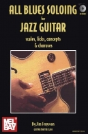 همه بلوز نواختن سولو برای گیتار جاز : فلس، از licks ، مفاهیم از u0026 amp؛ دروسAll blues soloing for jazz guitar : scales, licks, concepts &amp; choruses