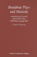 برادوی بازی و موسیقی: توضیحات و حقایق ضروری بیش از 14،000 نشان می دهد از طریق 2007Broadway Plays and Musicals: Descriptions and Essential Facts of More Than 14,000 Shows Through 2007