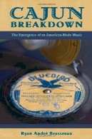 کاخون شکست: ظهور یک موسیقی آمریکا ساخته شده ( آمریکا Musicspheres )Cajun Breakdown: The Emergence of an American-Made Music (American Musicspheres)