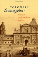 مخالف استعمار : موسیقی در اوایل دوران مدرن مانیل ( جریان لاتین عامر از u0026 amp؛ ایبری موسیقی )Colonial Counterpoint: Music in Early Modern Manila (Currents in Latin Amer &amp; Iberian Music)