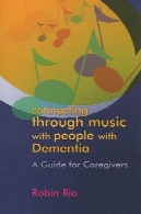 اتصال از طریق موسیقی با افراد دچار زوال عقل: راهنمای برای مراقبانConnecting Through Music with People with Dementia: A Guide for Caregivers