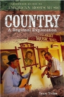 کشور: اکتشاف منطقه ای (گرین وود راهنمای به ریشه های موسیقی آمریکا )Country: A Regional Exploration (Greenwood Guides to American Roots Music)