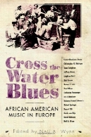 عبور از بلوز آب : موسیقی آفریقایی آمریکایی در اروپاCross the Water Blues: African American Music in Europe