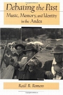 در بحث گذشته: موسیقی حافظه و هویت در آندDebating the Past: Music, Memory, and Identity in the Andes