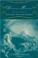 از جان گذشته اقدامات: زندگی و موسیقی آنتونیا Padoani BemboDesperate Measures: The Life and Music of Antonia Padoani Bembo