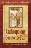 انسان شناسی می رود به نمایشگاه ها: 1904 خرید لوئیزیانا نمایشگاهAnthropology Goes to the Fair: The 1904 Louisiana Purchase Exposition