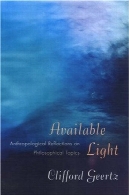در دسترس نور: انسان شناسی تأملاتی در مباحث فلسفی.Available Light: Anthropological Reflections on Philosophical Topics.