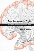 ساختار مغز و خاستگاه آن : در توسعه و در تکامل رفتار و ذهنBrain Structure and Its Origins: in Development and in Evolution of Behavior and the Mind