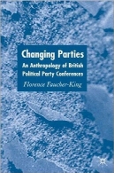 تغییر احزاب: انسان شناسی همایش حزب سیاسی بریتانیاChanging Parties: An Anthropology of British Political Party Conferences
