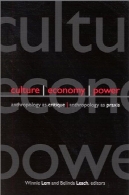 فرهنگ، اقتصاد، قدرت: انسان شناسی به عنوان نقد ، انسان شناسی به عنوان پراکسیسCulture, Economy, Power: Anthropology As Critique, Anthropology As Praxis