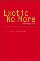 هیچ عجیب و غریب تر: انسان شناسی در خط مقدمExotic No More: Anthropology on the Front Lines