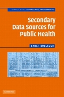منابع ثانویه داده برای بهداشت عمومی : راهنمای عملی ( راهنمای عملی به آمار و اپیدمیولوژی )Secondary Data Sources for Public Health: A Practical Guide (Practical Guides to Biostatistics and Epidemiology)
