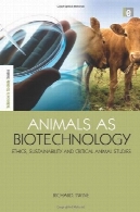 حیوانات به عنوان بیوتکنولوژی : اخلاق ، پایداری و مطالعات حیوانی انتقادیAnimals as Biotechnology: Ethics, Sustainability and Critical Animal Studies