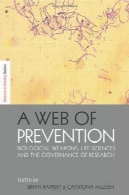 وب پیشگیری: سلاح های بیولوژیک علوم زیستی و حکومت آینده پژوهشیA Web of Prevention: Biological Weapons, Life Sciences and the Future Governance of Research