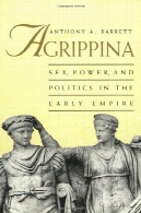 Agrippina: رابطه جنسی، قدرت و سیاست در اوایل امپراطوری (زندگینامه امپریال روم)Agrippina: Sex, Power, and Politics in the Early Empire (Roman Imperial Biographies)