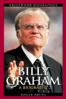 بیلی گراهام: بیوگرافی (زندگینامه گرین وود)Billy Graham: A Biography (Greenwood Biographies)