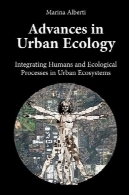 پیشرفت در شهری اکولوژی : انسان یکپارچه سازی و فرآیندهای زیست محیطی در اکوسیستم شهریAdvances in Urban Ecology: Integrating Humans and Ecological Processes in Urban Ecosystems