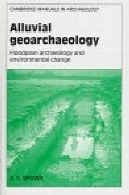آبرفتی Geoarchaeology: دشت سیلابی باستان شناسی و تغییرات زیست محیطی (کمبریج دفترچه راهنما در باستان شناسی)Alluvial Geoarchaeology: Floodplain Archaeology and Environmental Change (Cambridge Manuals in Archaeology)