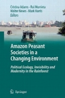 آمازون دهقانی جوامع در یک محیط در حال تغییر : بوم شناسی سیاسی ، نامرئی و مدرنیته در جنگلAmazon Peasant Societies in a Changing Environment: Political Ecology, Invisibility and Modernity in the Rainforest