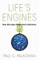 موتورهای زندگی : چگونه میکروب مبدا زمین مسکونیLife’s Engines: How Microbes Made Earth Habitable