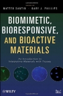 بیومیمتیک ، Bioresponsive و فعال زیستی مواد : مقدمه ای بر یکپارچه سازی مواد با بافتBiomimetic, Bioresponsive, and Bioactive Materials: An Introduction to Integrating Materials with Tissues