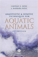 روش های بیهوشی و آرام بخش برای حیوانات آبزی - 3rd ادAnaesthetic and Sedative Techniques for Aquatic Animals - 3rd Ed