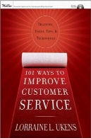 101 راه برای بهبود خدمات به مشتریان : آموزش، ابزار، راهنمایی، و تکنیک های101 Ways to Improve Customer Service: Training, Tools, Tips, and Techniques