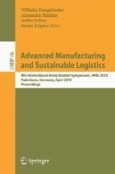 پیشرفته تولید و تدارکات پایدار ( یادداشت های سخنرانی در کسب و کار پردازش اطلاعات، 46)Advanced Manufacturing and Sustainable Logistics (Lecture Notes in Business Information Processing, 46)