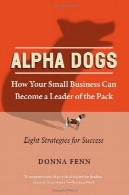سگ آلفا: چگونه می تواند کسب و کار کوچک شما تبدیل رهبر بستهAlpha Dogs: How Your Small Business Can Become a Leader of the Pack