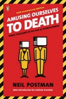 سرگرم کننده خود را به مرگ: گفتمان عمومی در عصر نمایش کسب و کارAmusing Ourselves to Death: Public Discourse in the Age of Show Business