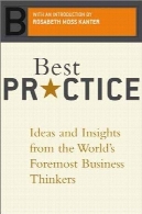 بهترین عمل: ایده ها و بینش از متفکران کسب و کار درجه نخست در جهانBest Practice: Ideas And Insights From The World's Foremost Business Thinkers