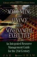 حسابداری و امور مالی برای غیر مالی اجرایی : راهنمای مدیریت جامع منابع برای قرن 21Accounting and Finance for the NonFinancial Executive: An Integrated Resource Management Guide for the 21st Century