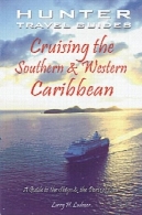 Cruising جنوبی و غربی کارائیب: راهنمای کشتی ها و بنادر تماس (راهنمای سفر شکارچی)Cruising the Southern and Western Caribbean: A Guide to the Ships &amp; the Ports of Call (Hunter Travel Guides)